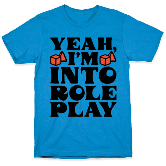 Yeah I'm Into Role Play T-Shirt