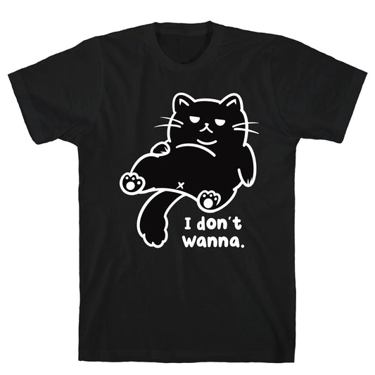 I Don't Wanna T-Shirt