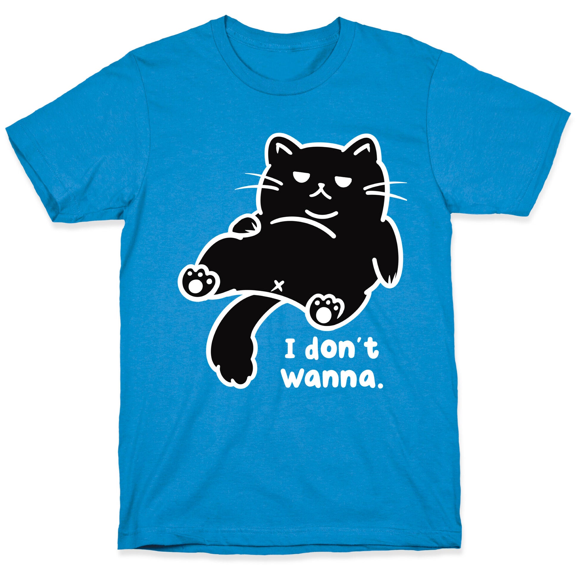 I Don't Wanna T-Shirt
