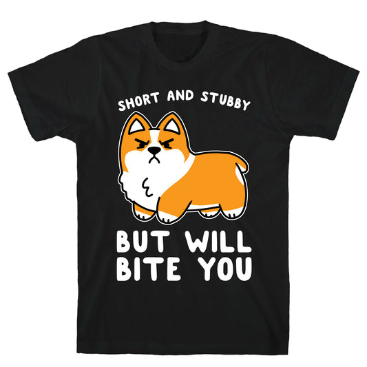 Short And Stubby But Will Bite You T-Shirt