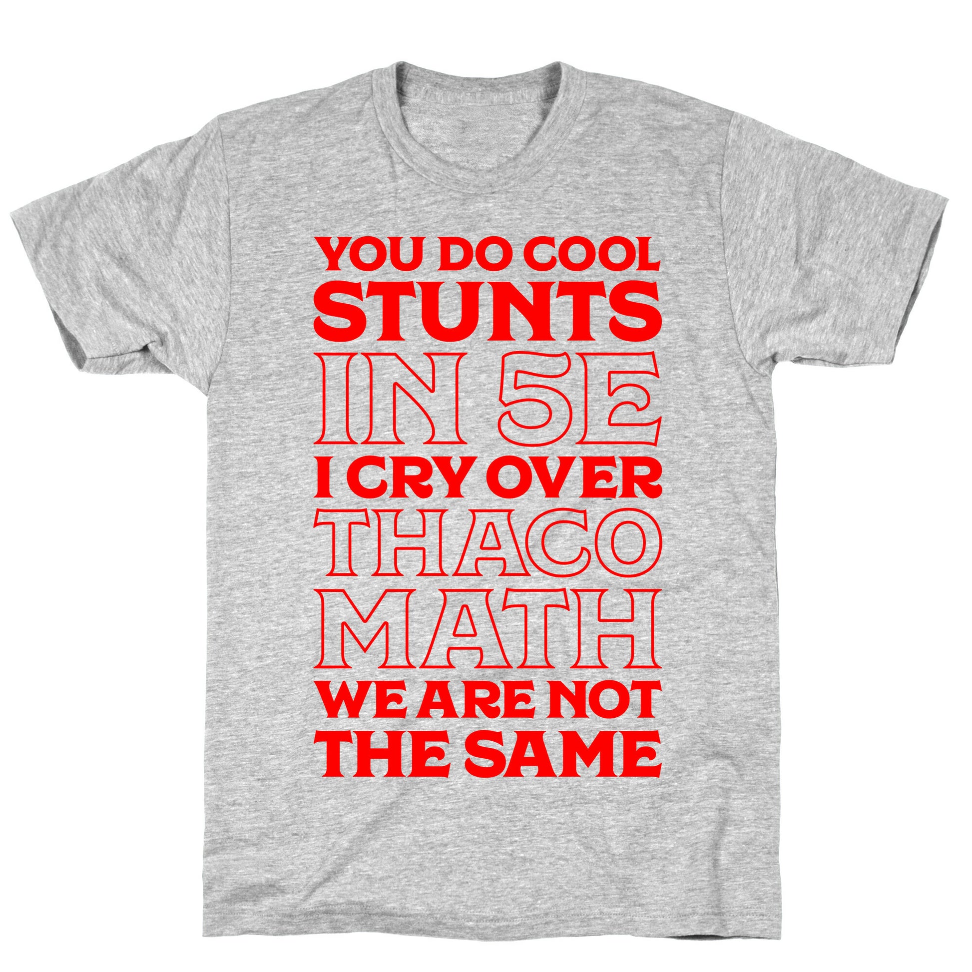 You Do Cool Stunts in 5e, I Cry Over Thac0 T-Shirt