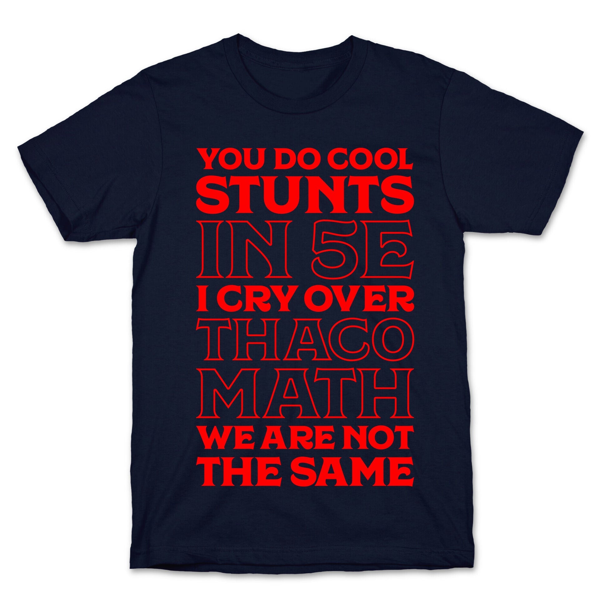 You Do Cool Stunts in 5e, I Cry Over Thac0 T-Shirt