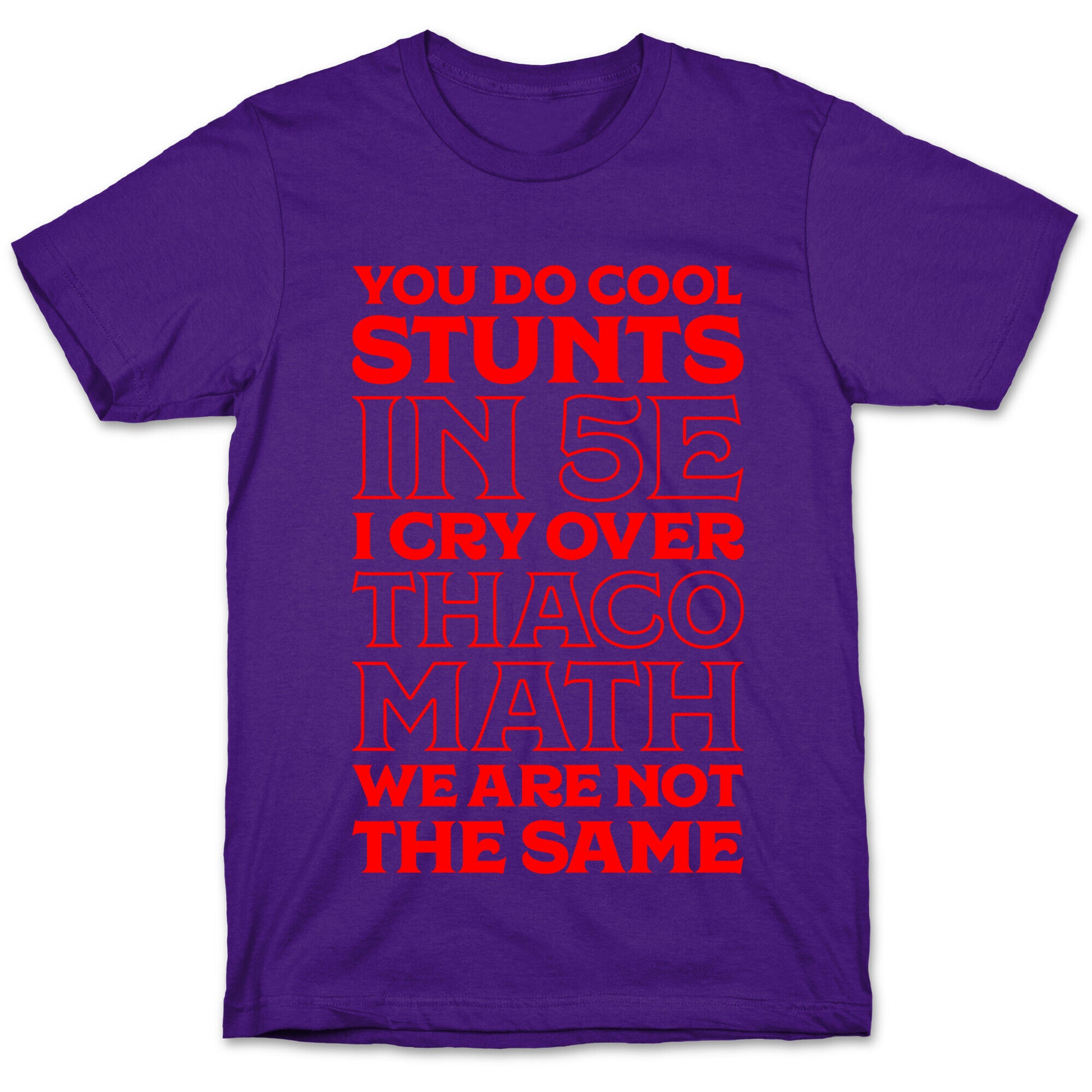 You Do Cool Stunts in 5e, I Cry Over Thac0 T-Shirt