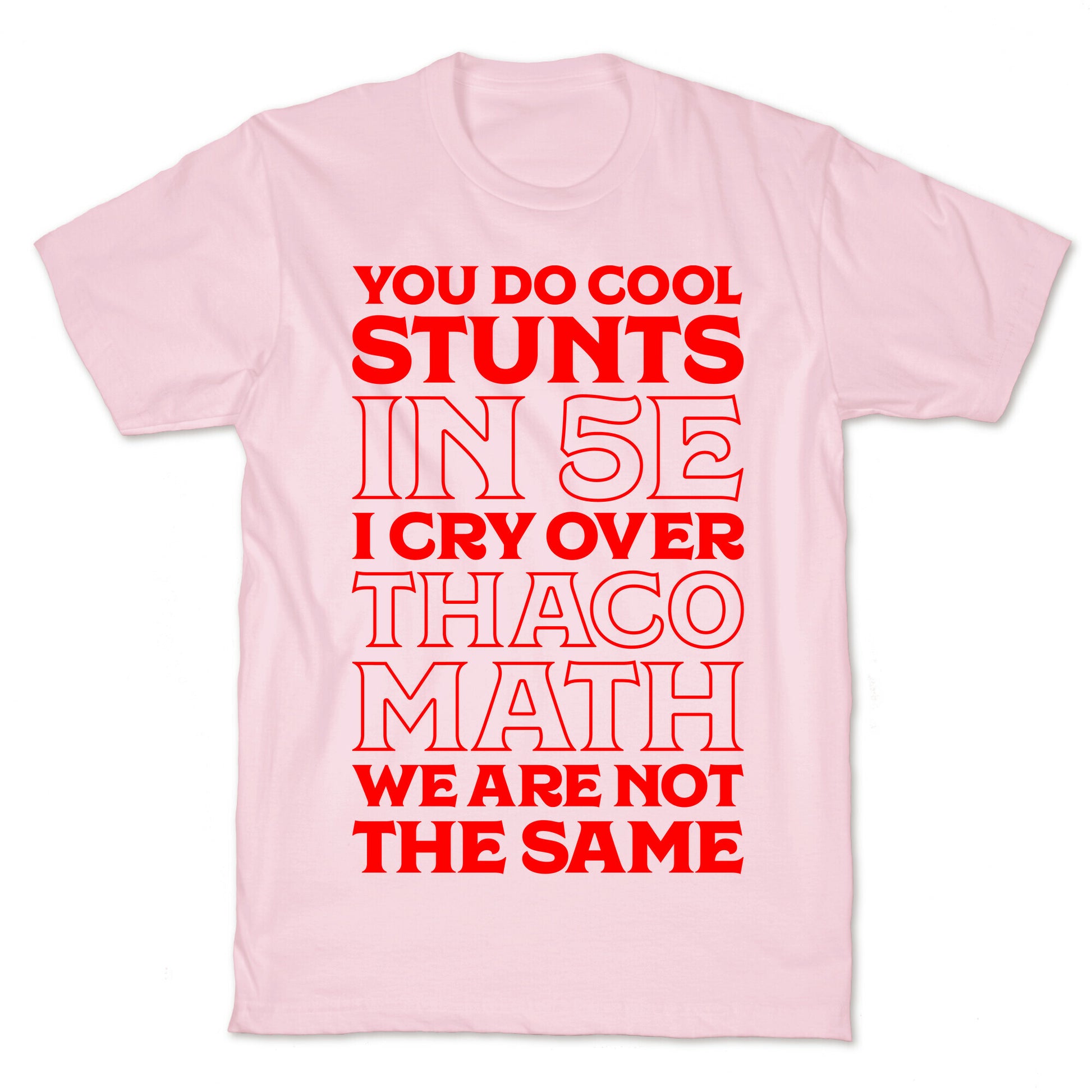 You Do Cool Stunts in 5e, I Cry Over Thac0 T-Shirt