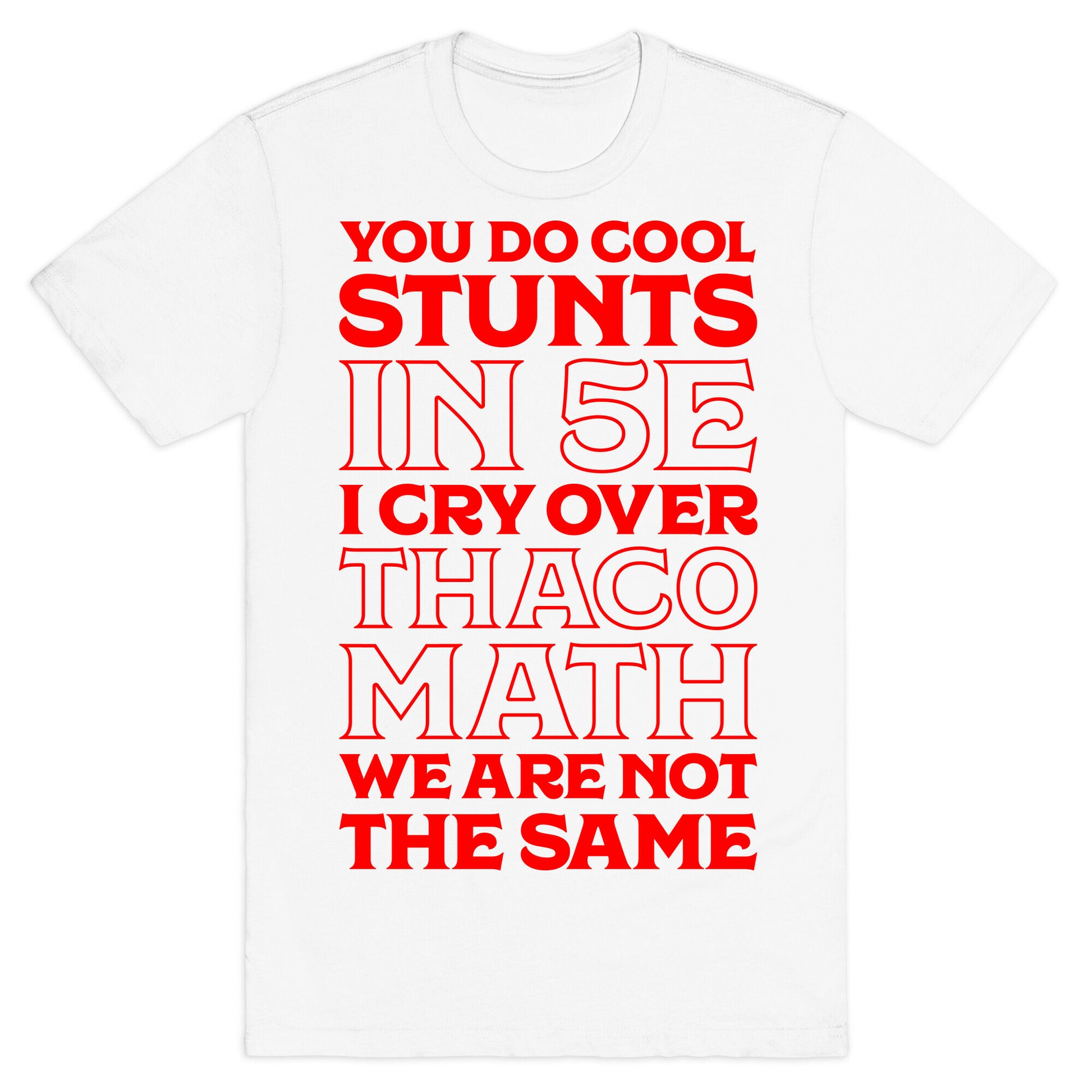 You Do Cool Stunts in 5e, I Cry Over Thac0 T-Shirt
