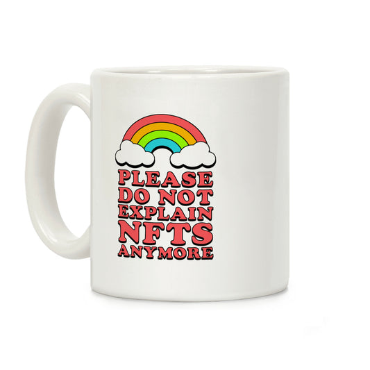 Please Do Not Explain NFTs Anymore Coffee Mug