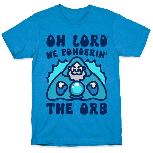 Oh Lord He Ponderin' The Orb Parody T-Shirt