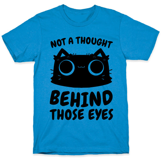 Not a Thought Behind Those Eyes (Cat) T-Shirt