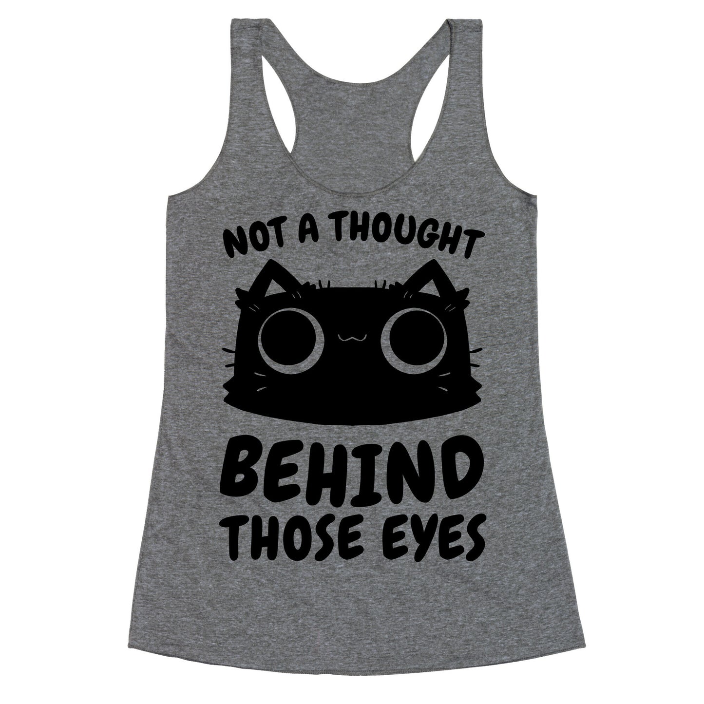 Not a Thought Behind Those Eyes (Cat) Racerback Tank