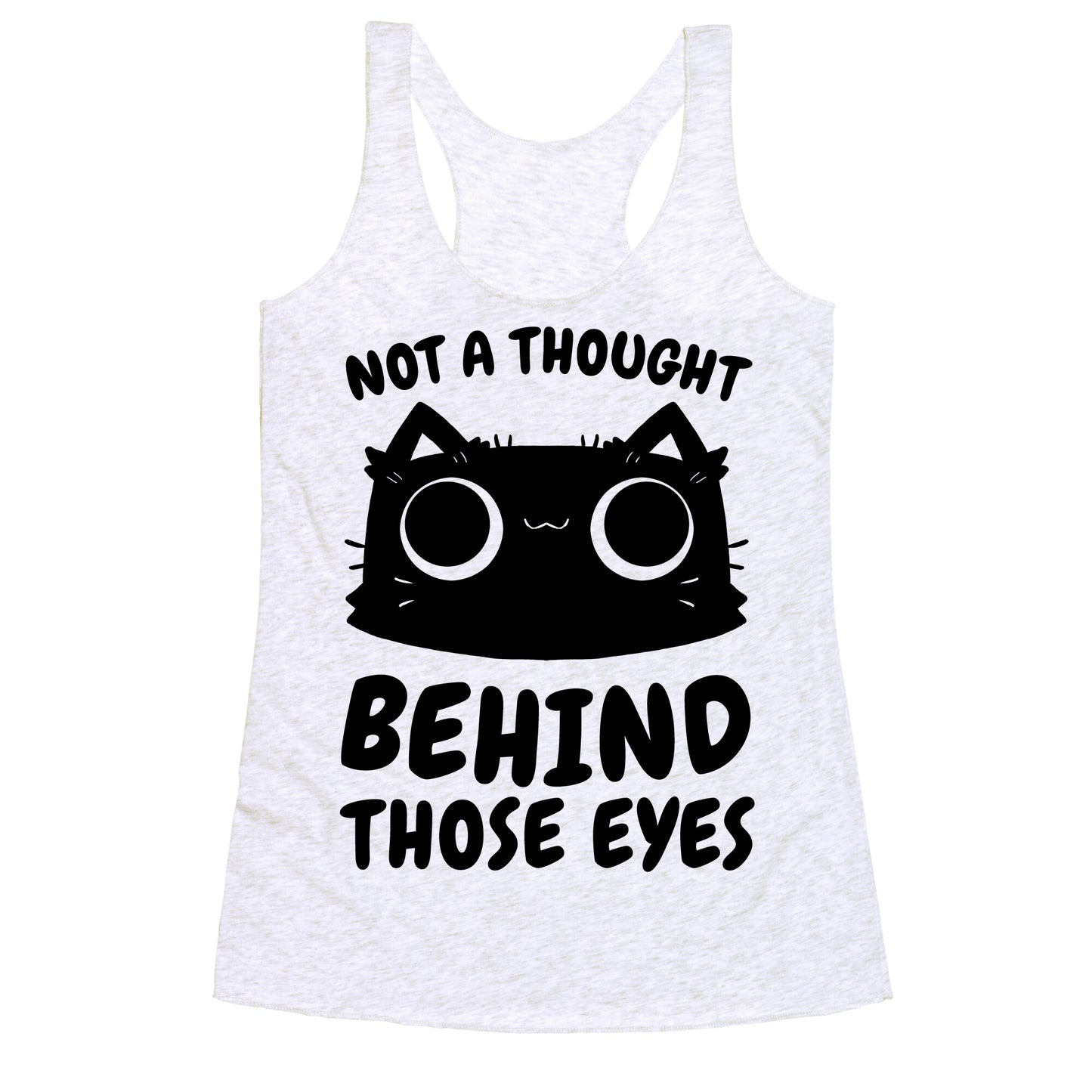 Not a Thought Behind Those Eyes (Cat) Racerback Tank