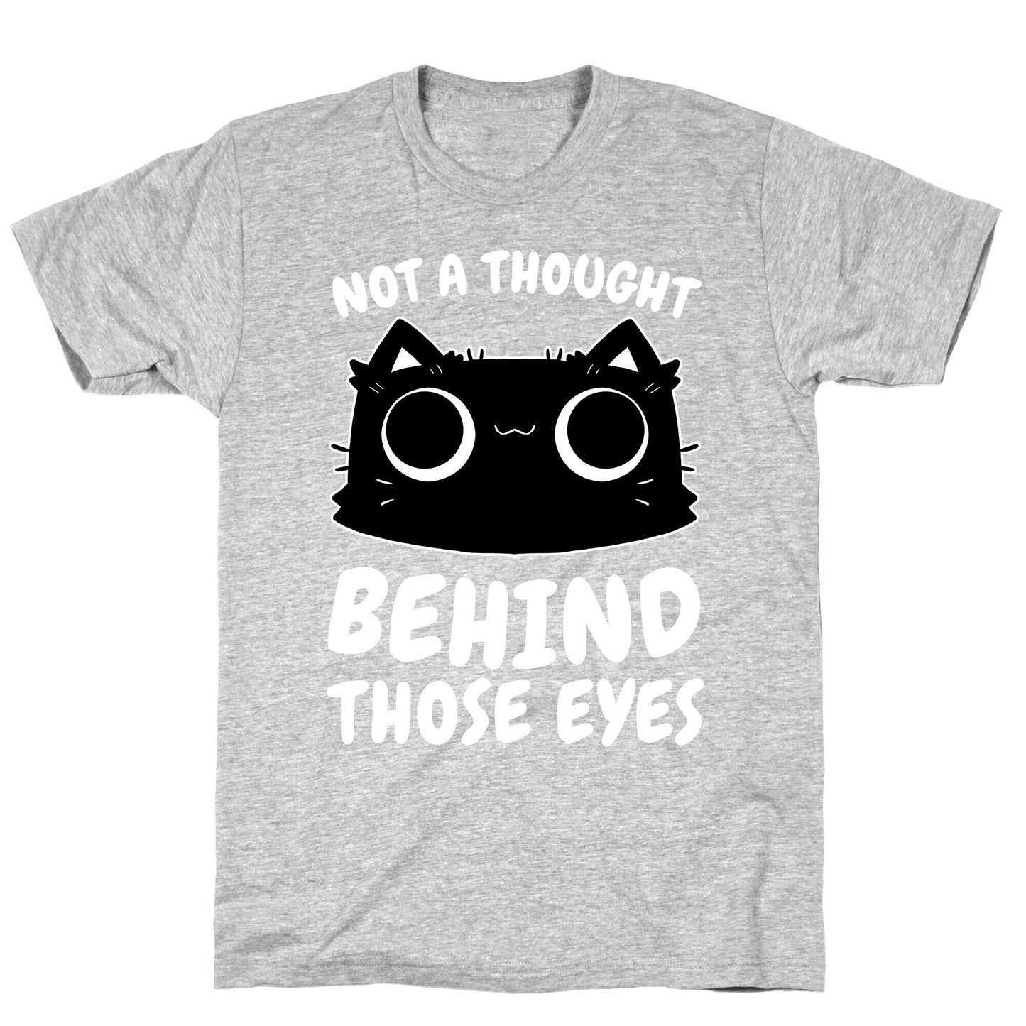 Not a Though Behind Those Eyes T-Shirt