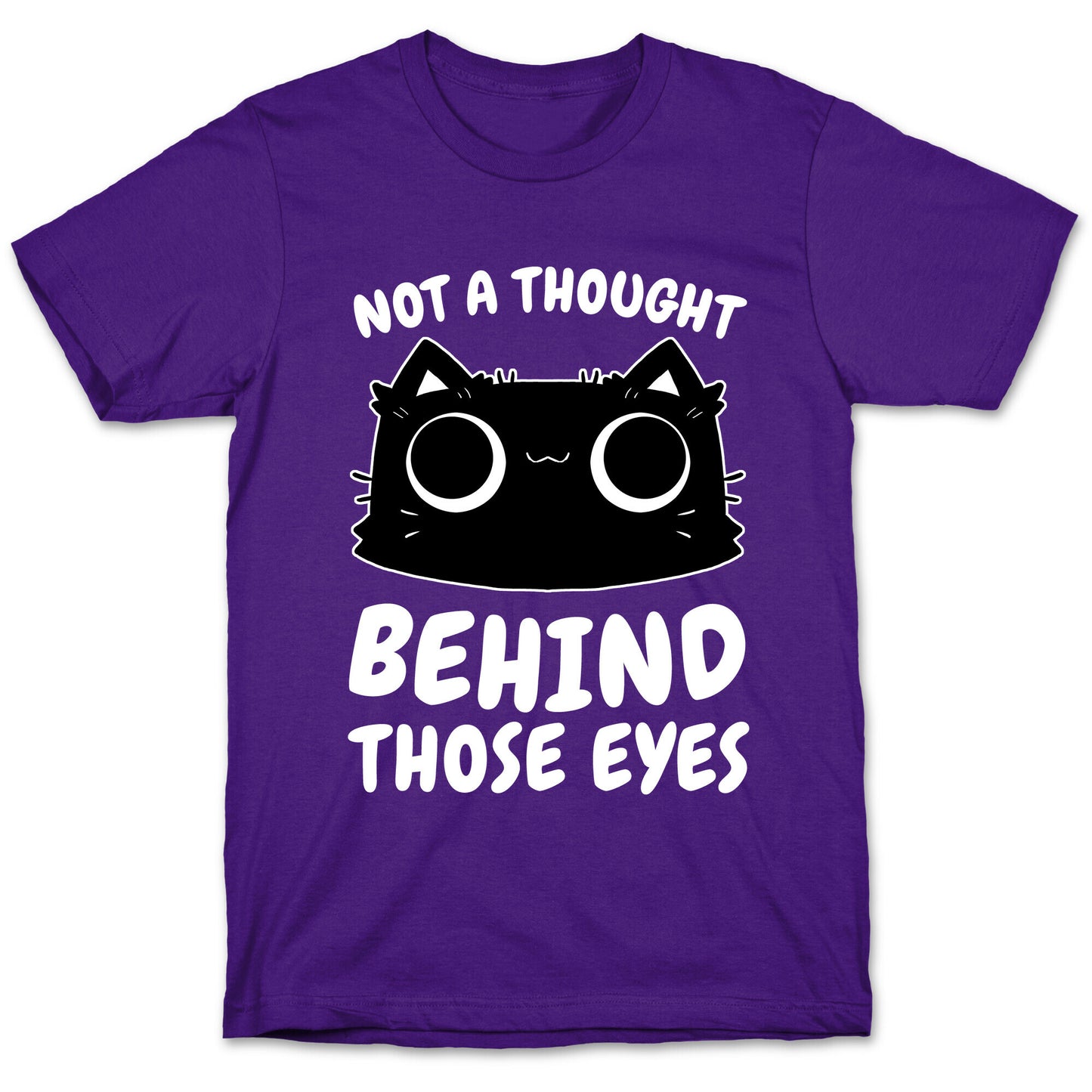 Not a Though Behind Those Eyes T-Shirt