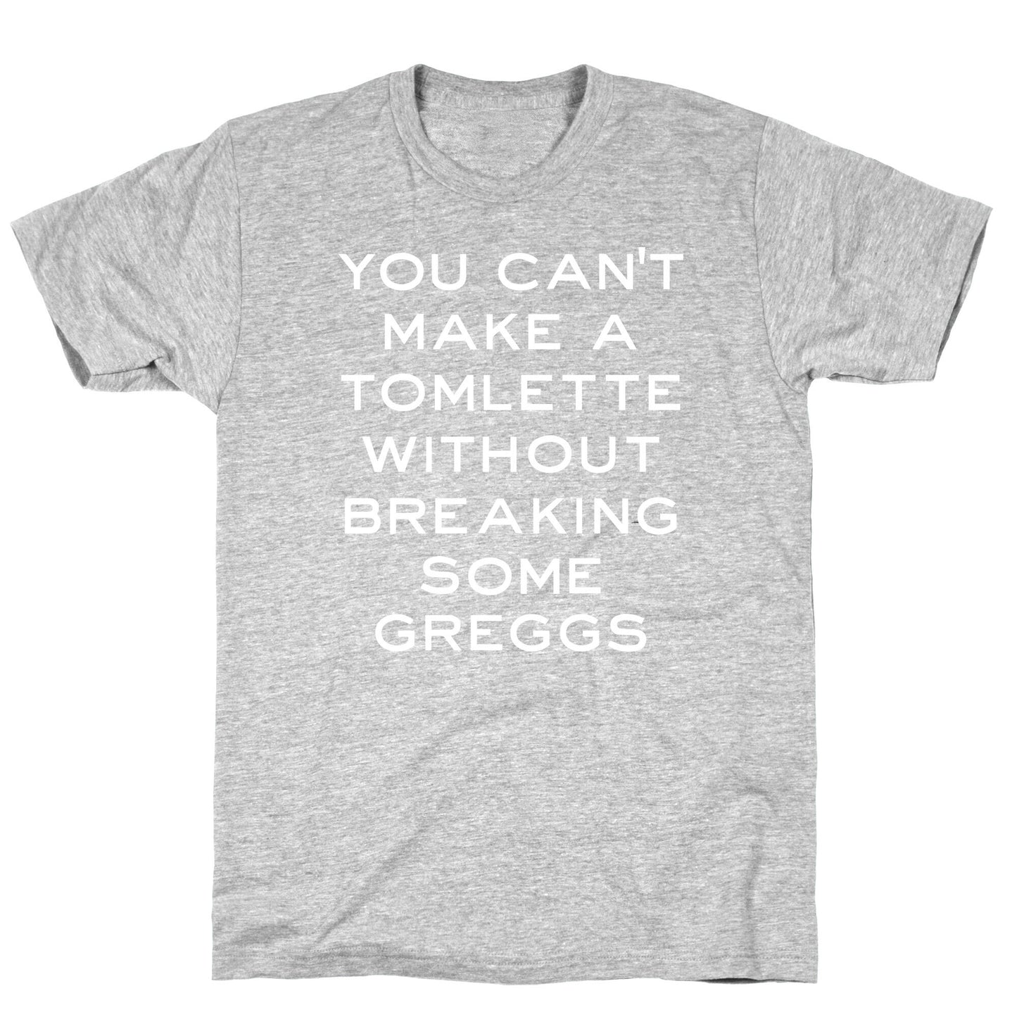 You Can't Make A Tomlette Without Breaking Some Greggs T-Shirt
