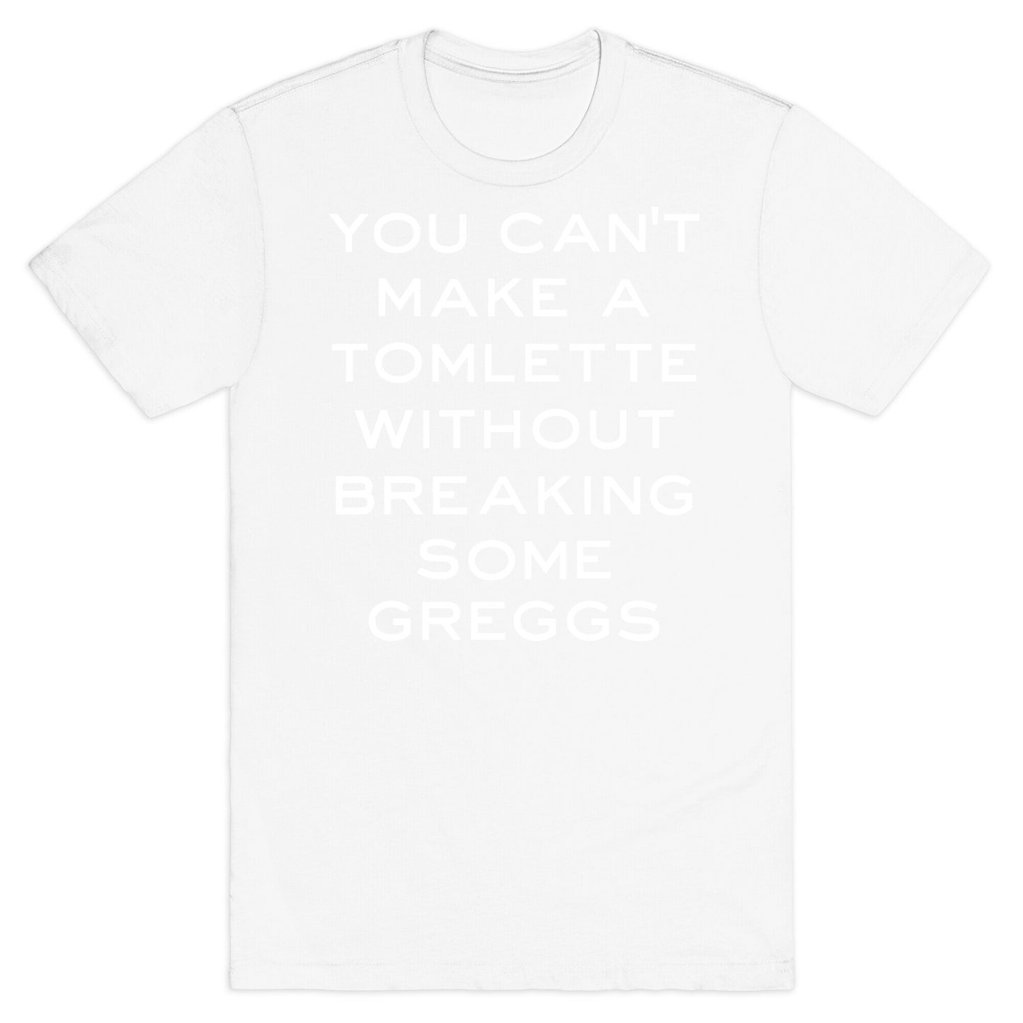 You Can't Make A Tomlette Without Breaking Some Greggs T-Shirt