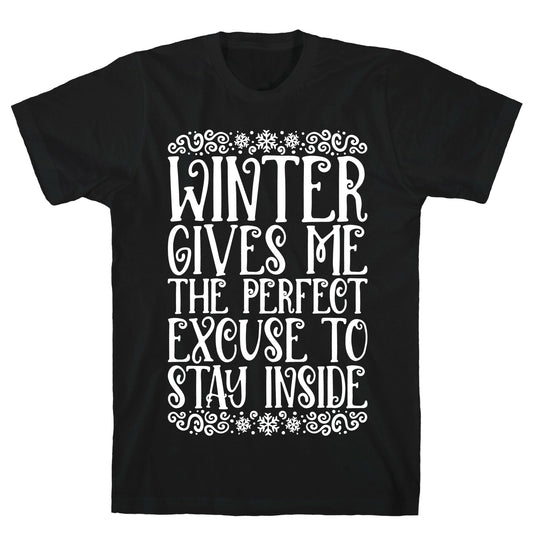 Winter Gives Me The Perfect Excuse To Stay Inside T-Shirt