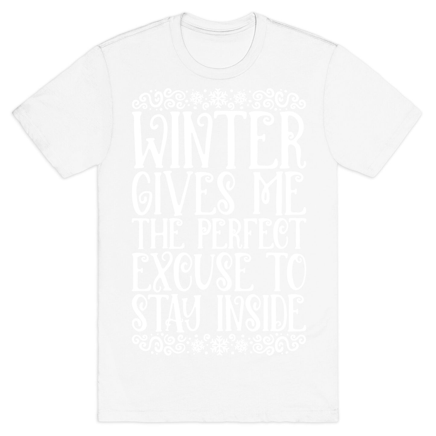 Winter Gives Me The Perfect Excuse To Stay Inside T-Shirt