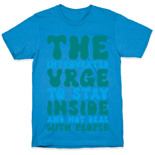 The Introvert Urge To Stay Inside T-Shirt