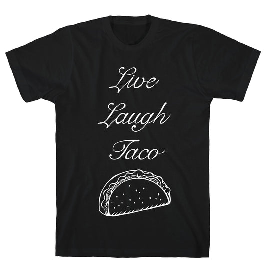 Live Laugh Taco T-Shirt