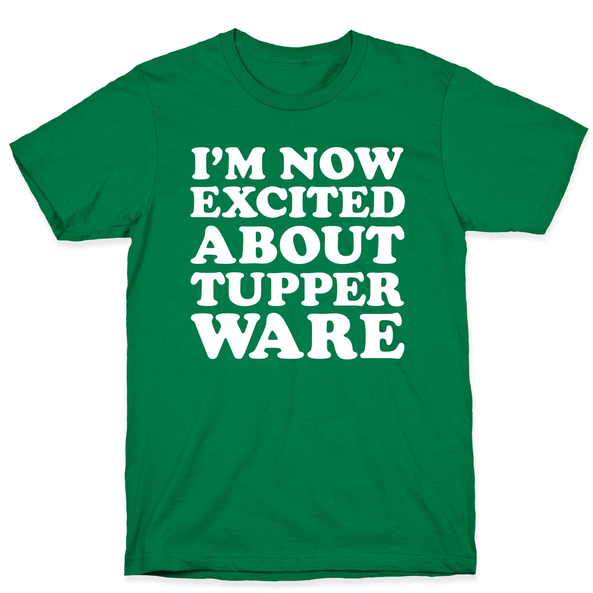 I'm Now Excited About Tupperware T-Shirt