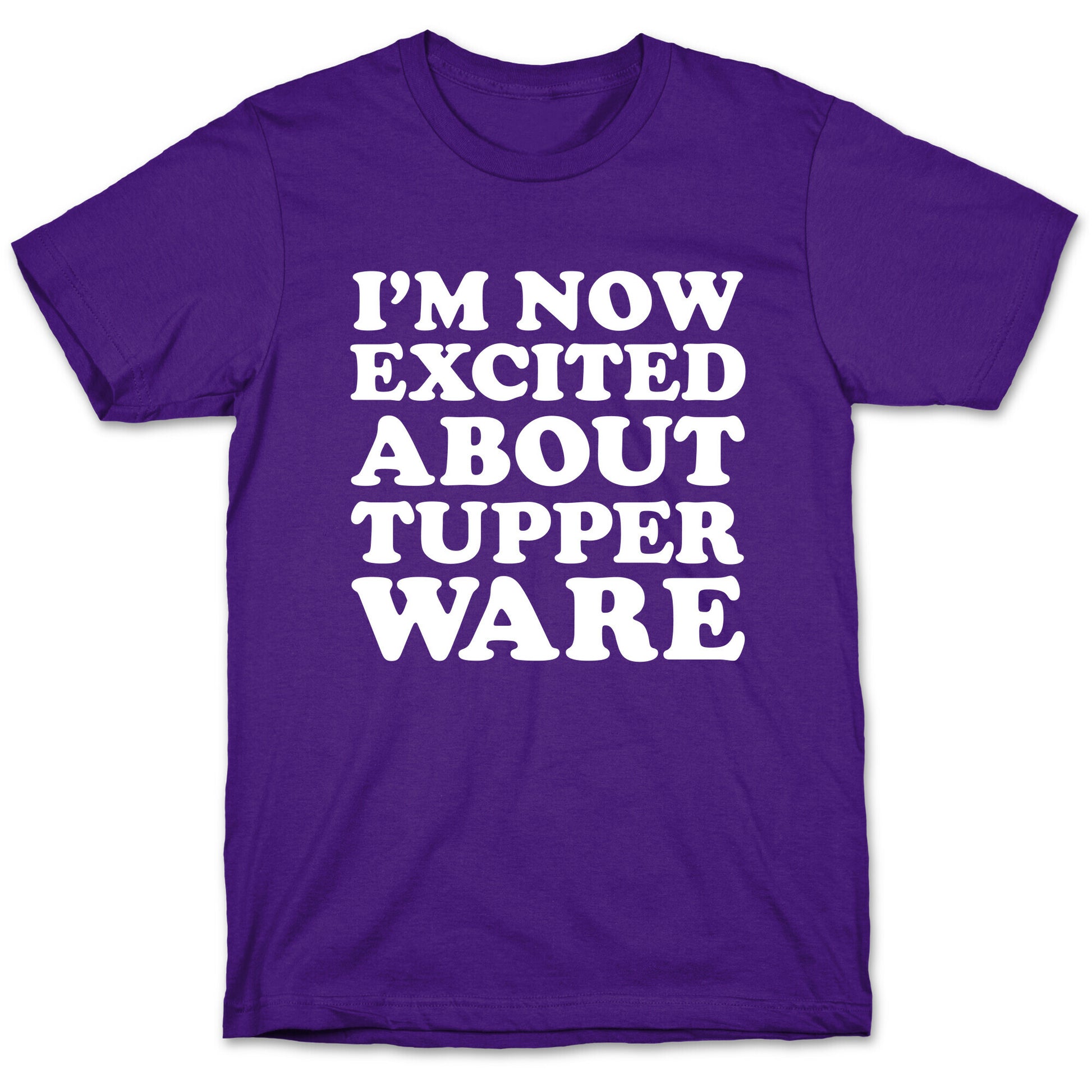 I'm Now Excited About Tupperware T-Shirt