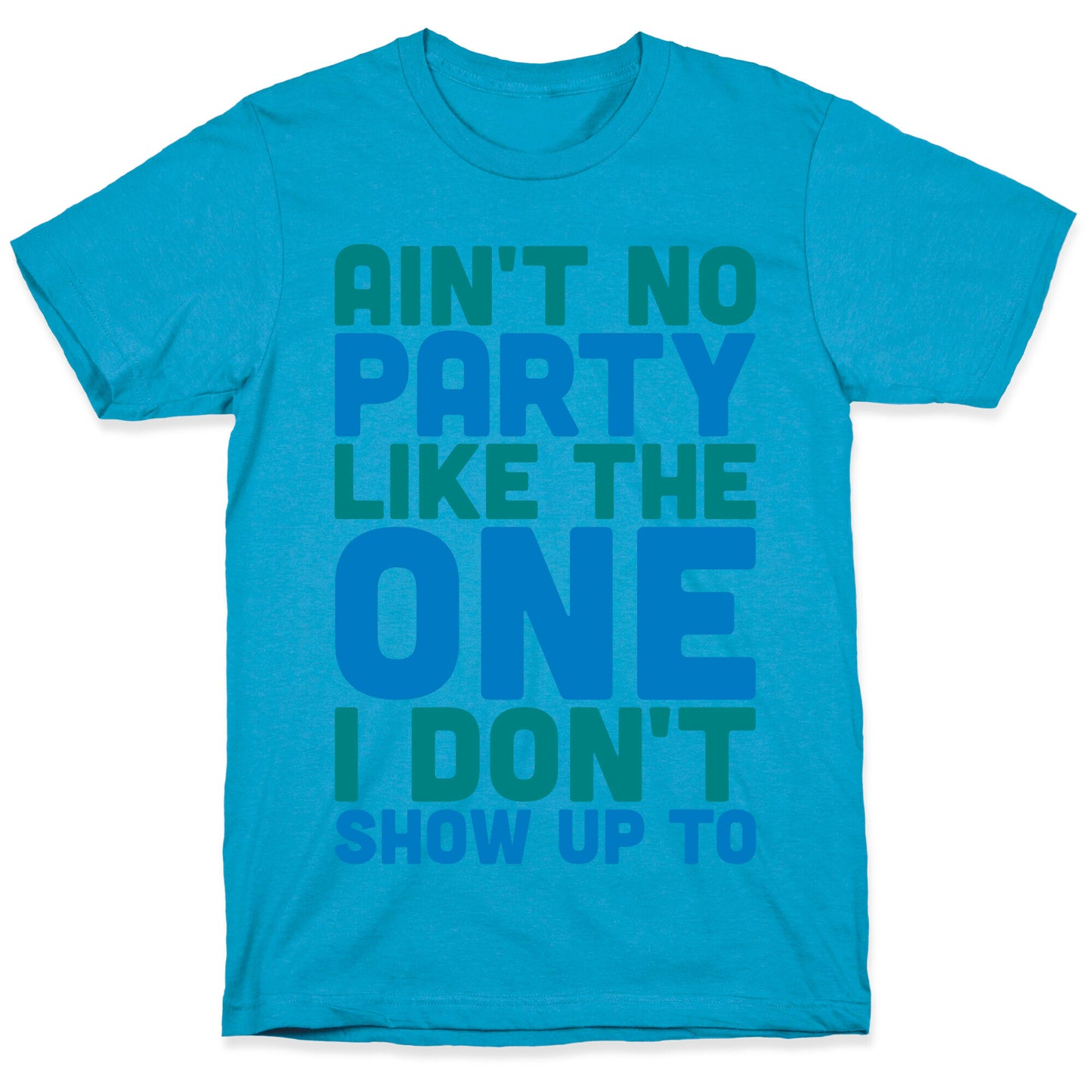 Ain't No Party Like The One I Don't Show Up To Unisex Triblend Tee