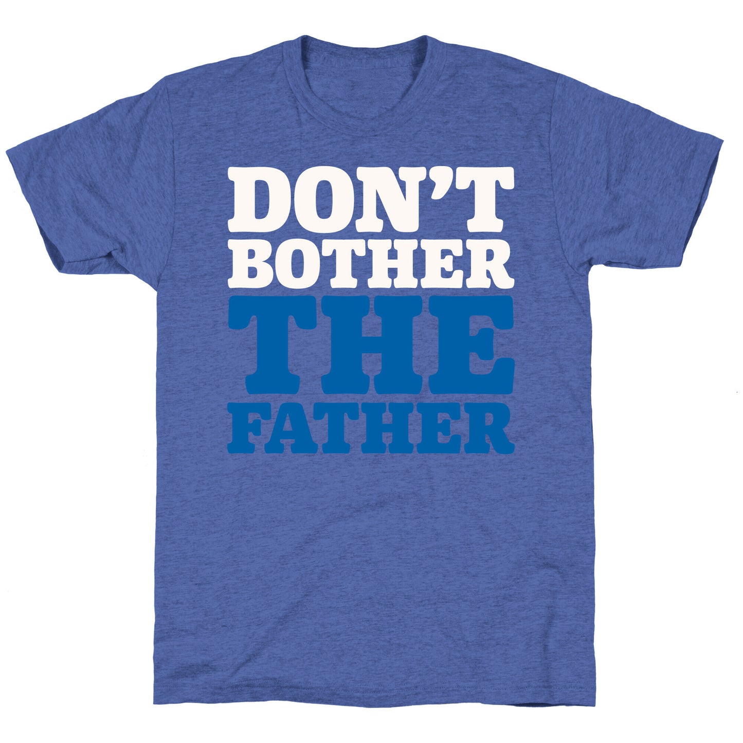 Don't Bother The Father Unisex Triblend Tee
