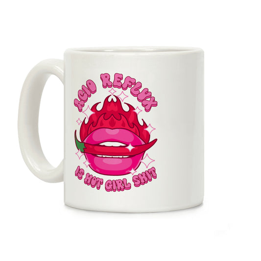 Acid Reflux is Hot Girl Shit Coffee Mug