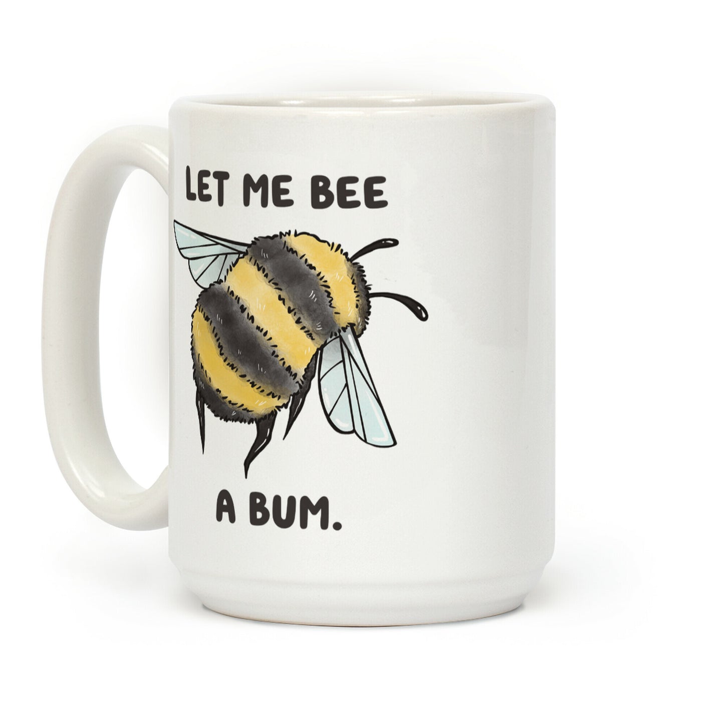 Let Me Bee a Bum. Coffee Mug