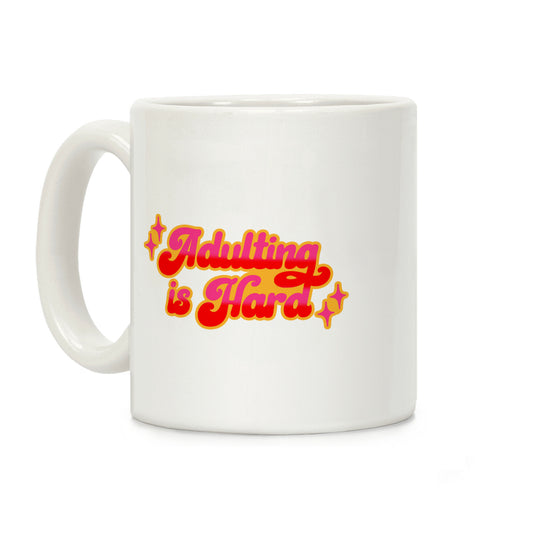 Adulting Is Hard Coffee Mug