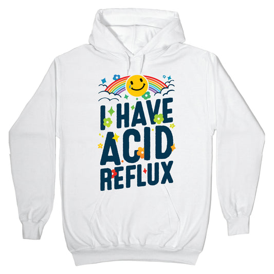 I Have Acid Reflux Hoodie