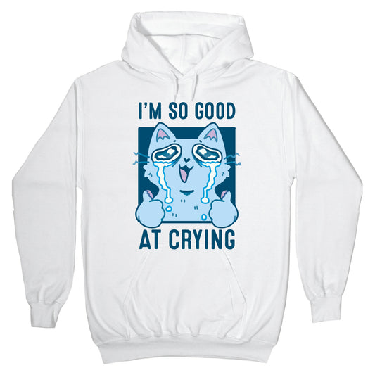 I'm So Good At Crying Hoodie
