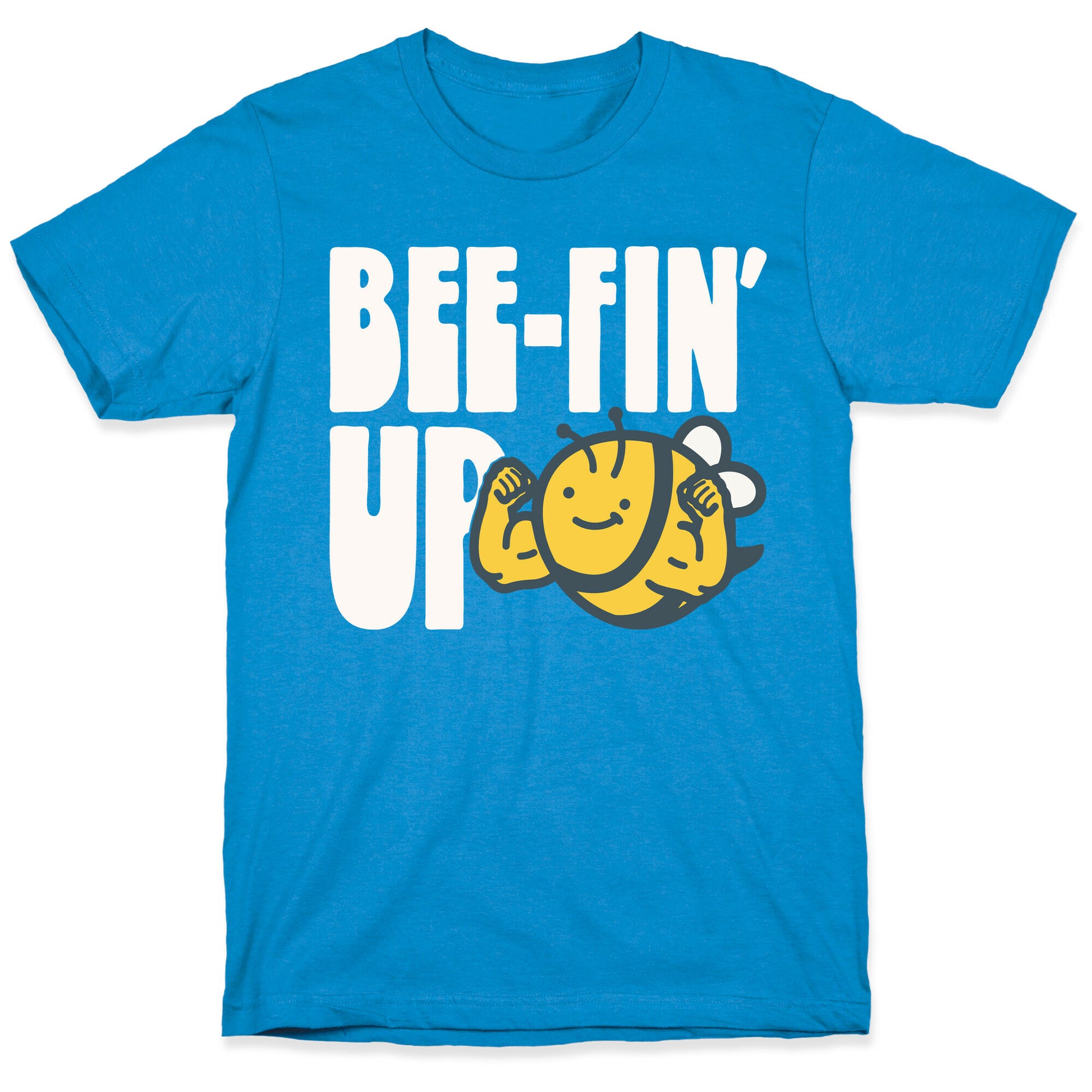 Bee-Fin' Up Bee Parody T-Shirt