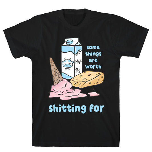 Some Things Are Worth Shitting For T-Shirt