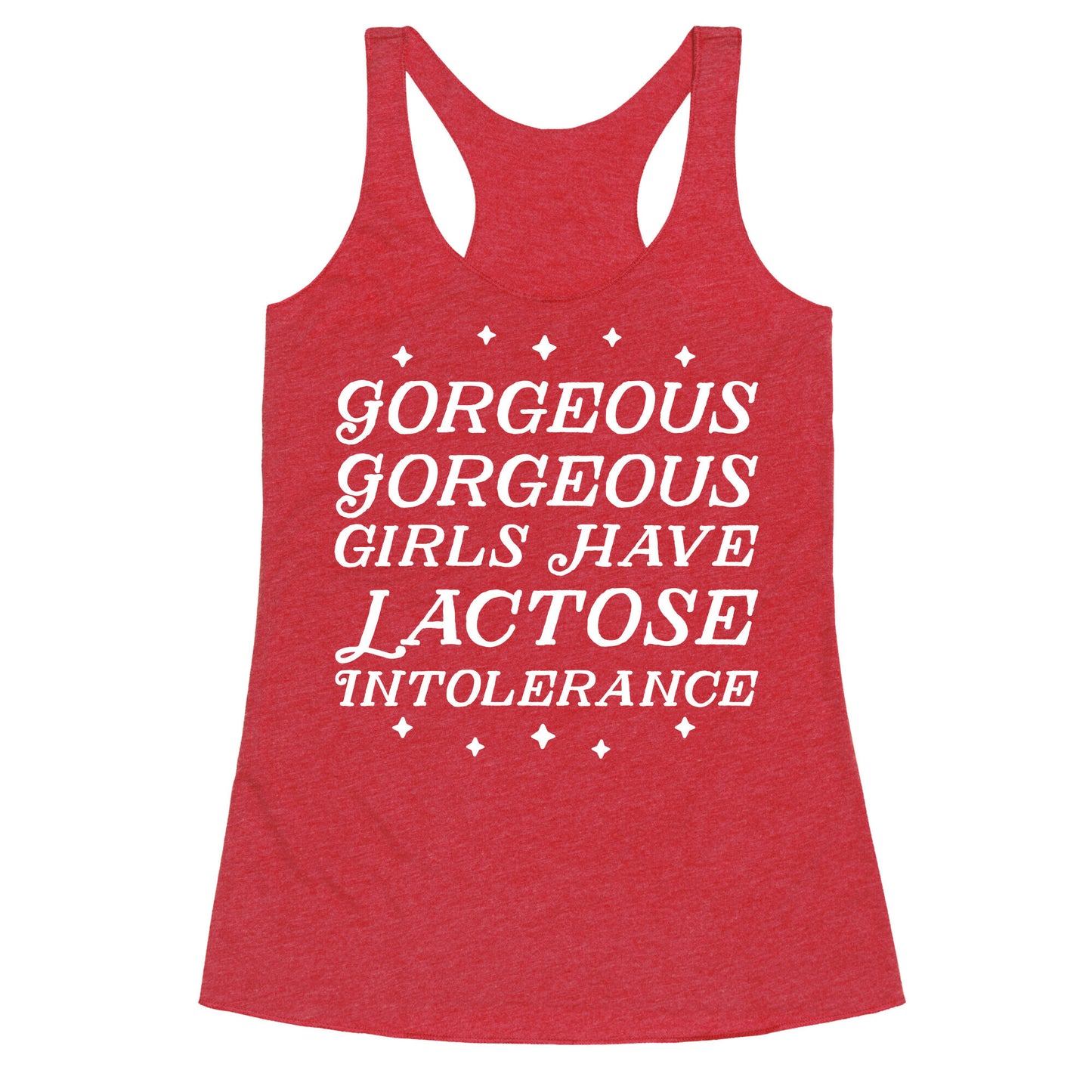 Gorgeous Gorgeous Girls Have Lactose Intolerance Racerback Tank
