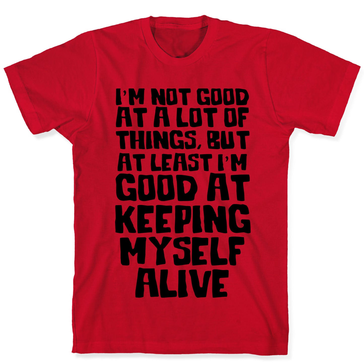 I'm Good At Keeping Myself Alive T-Shirt