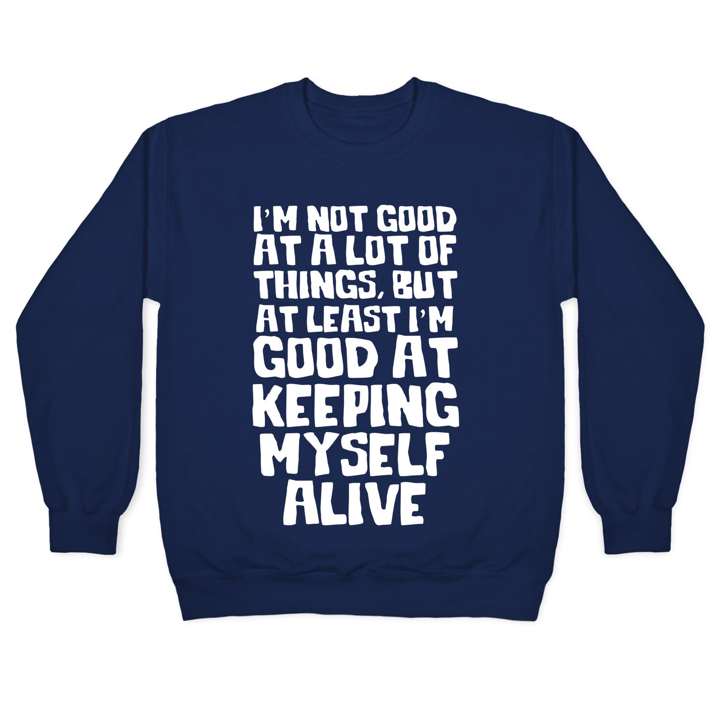 I'm Good At Keeping Myself Alive Crewneck Sweatshirt