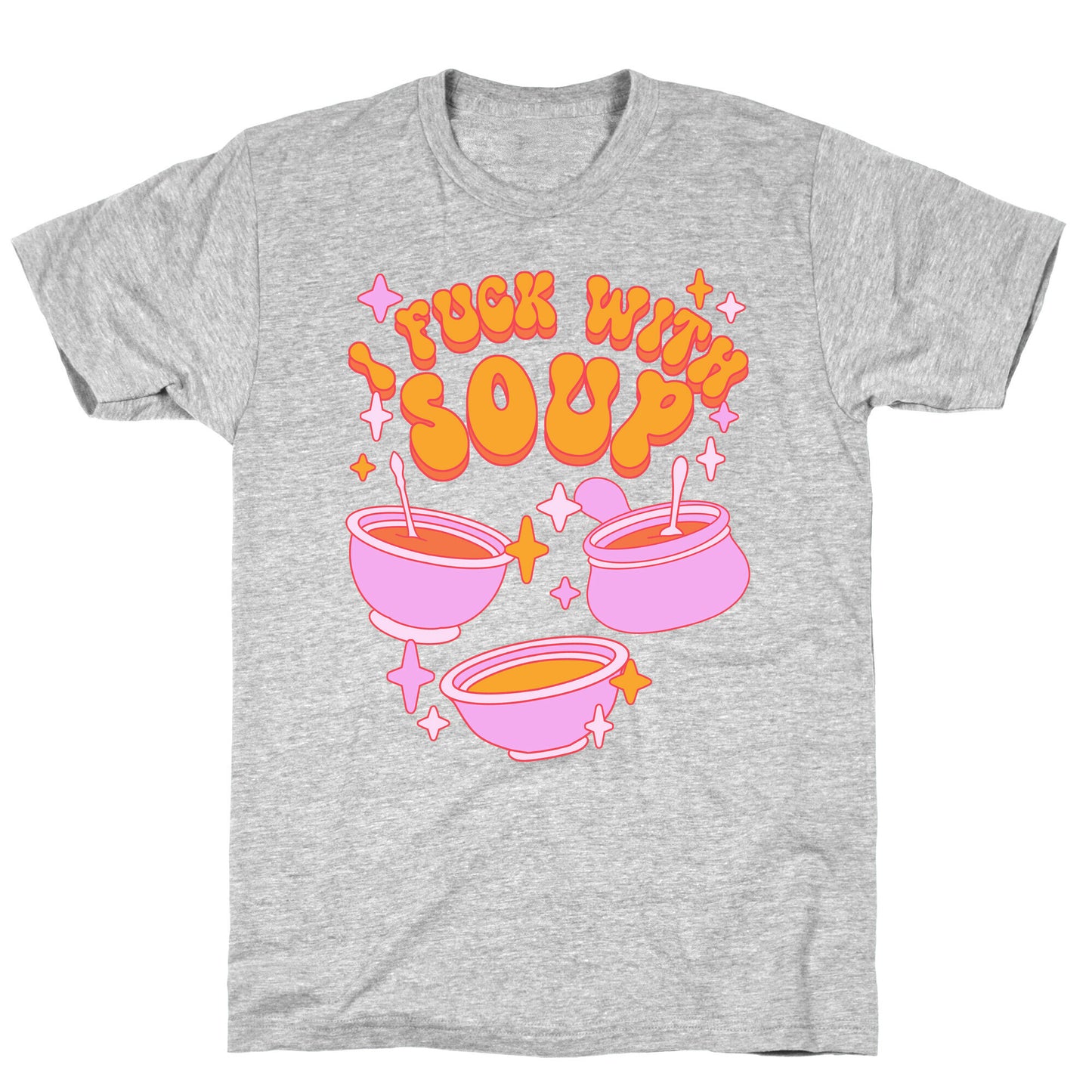 I Fuck With Soup T-Shirt