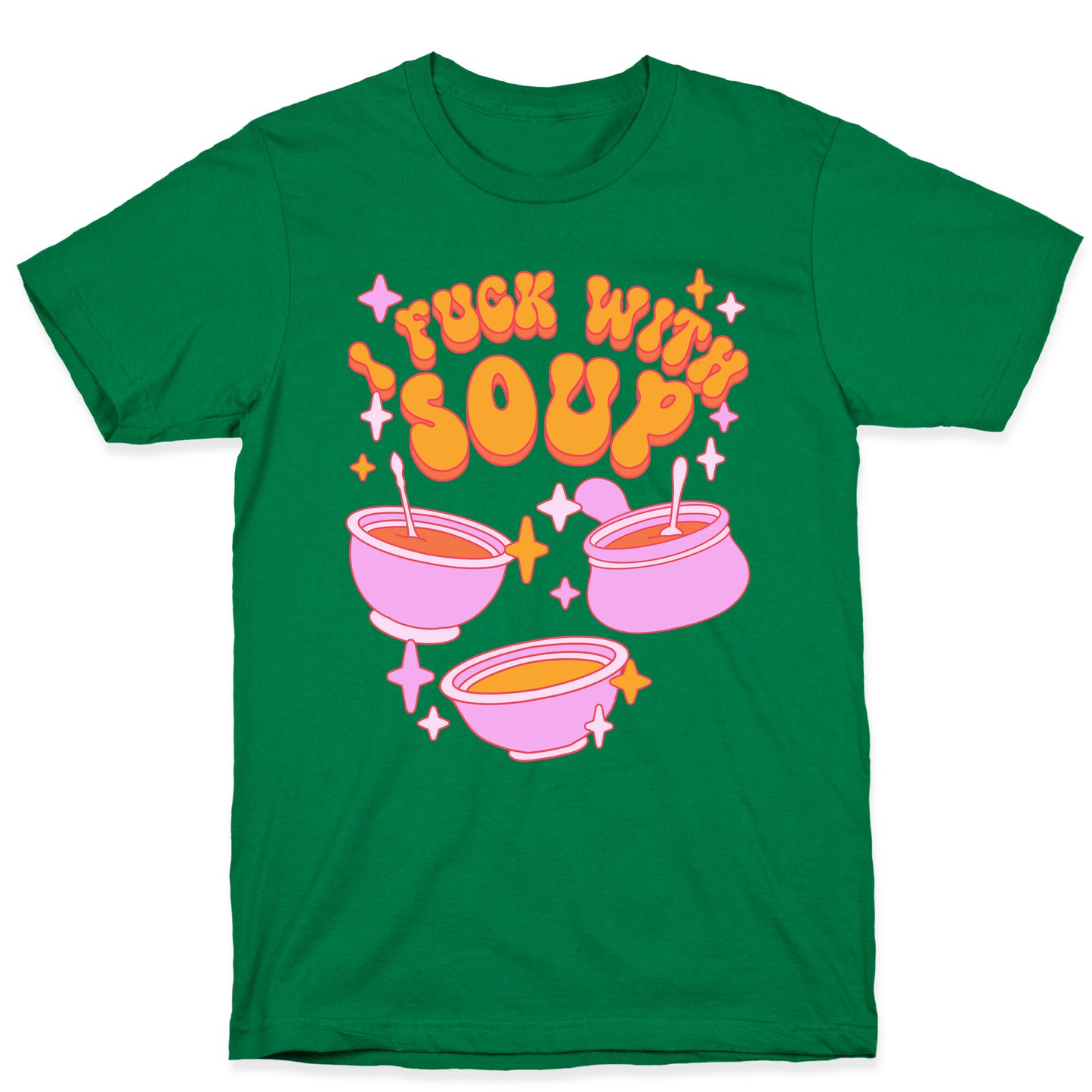 I Fuck With Soup T-Shirt