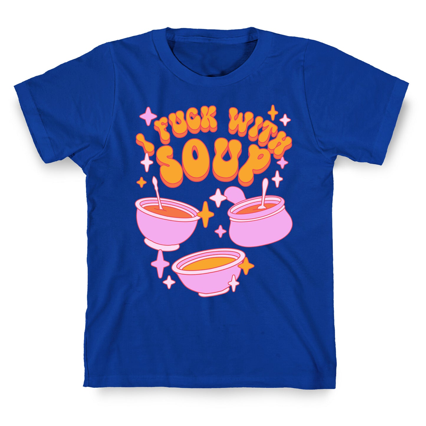 I Fuck With Soup T-Shirt