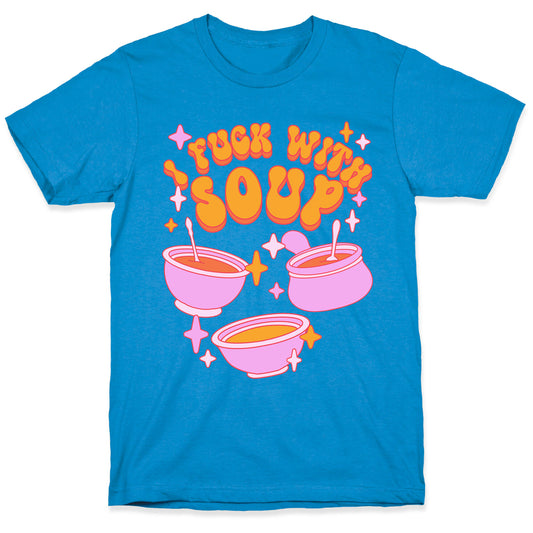 I Fuck With Soup T-Shirt