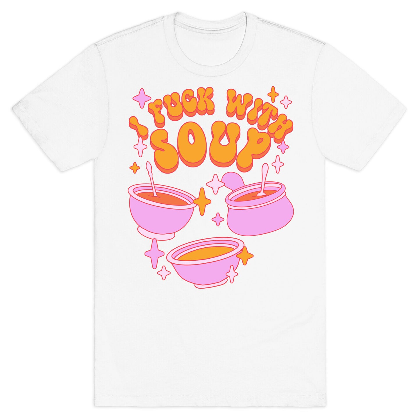 I Fuck With Soup T-Shirt