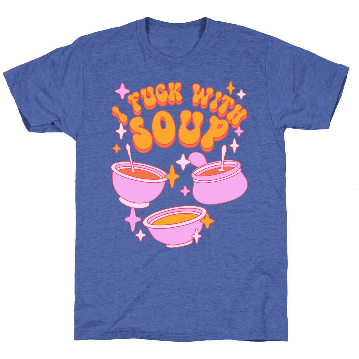 I Fuck With Soup Unisex Triblend Tee