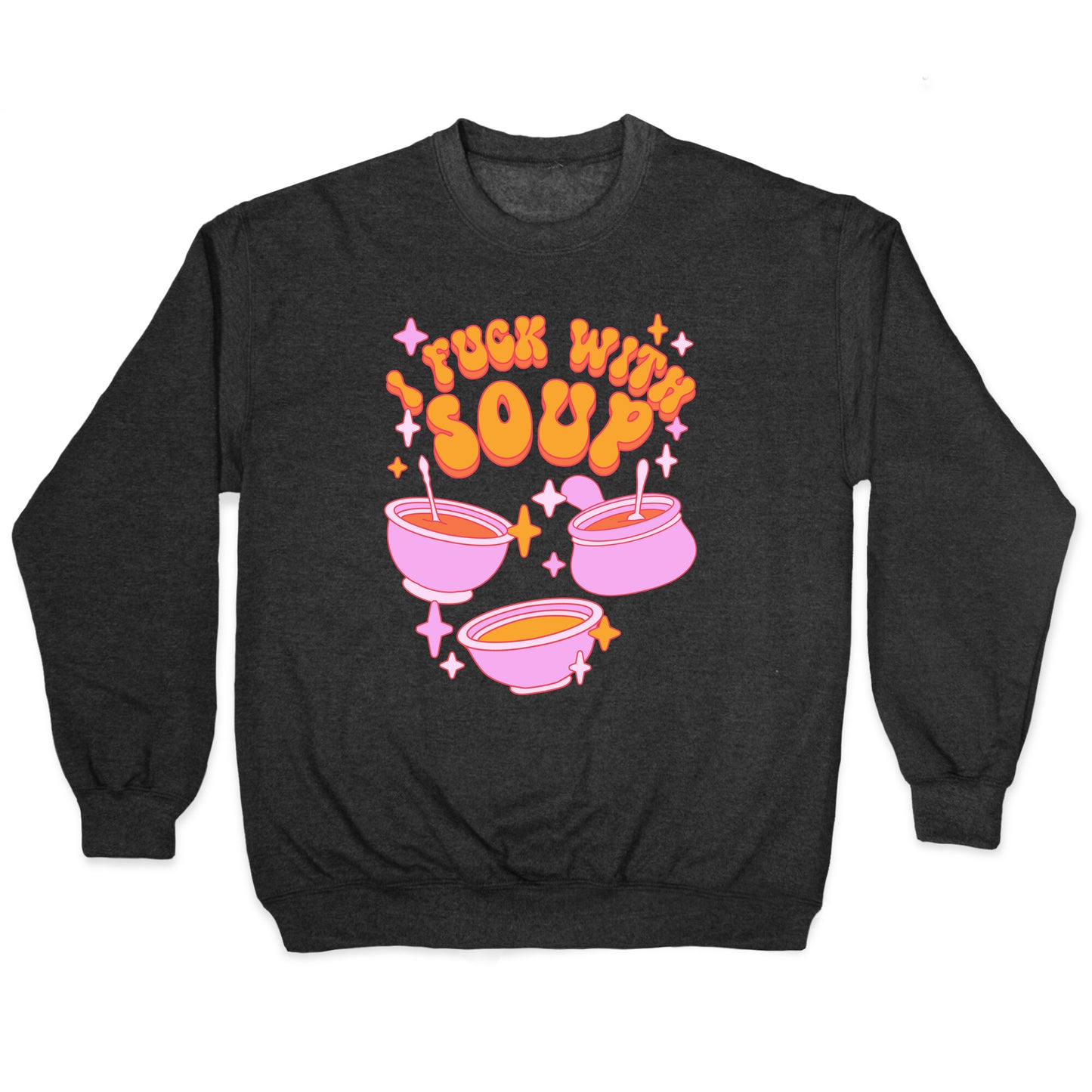 I Fuck With Soup Crewneck Sweatshirt