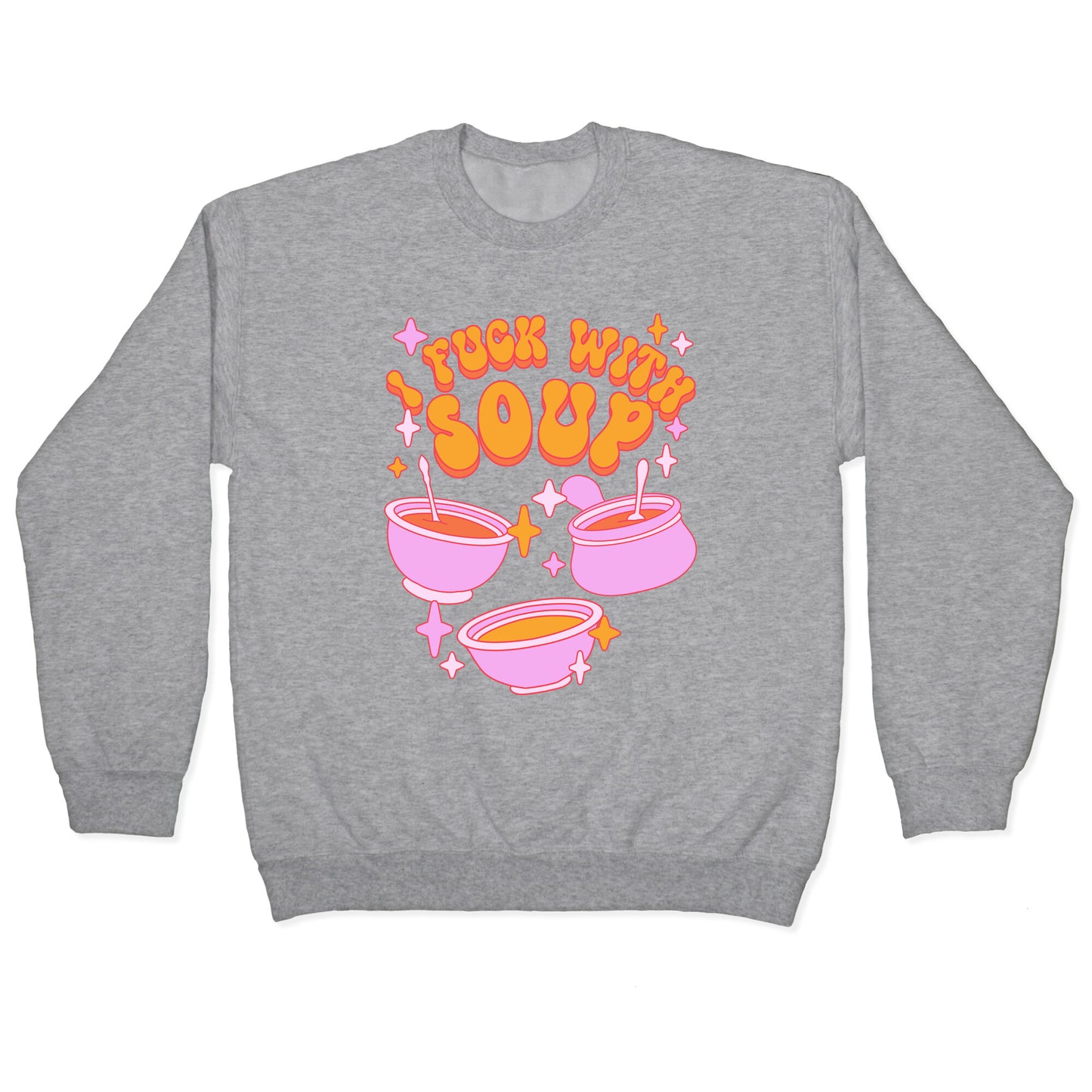 I Fuck With Soup Crewneck Sweatshirt