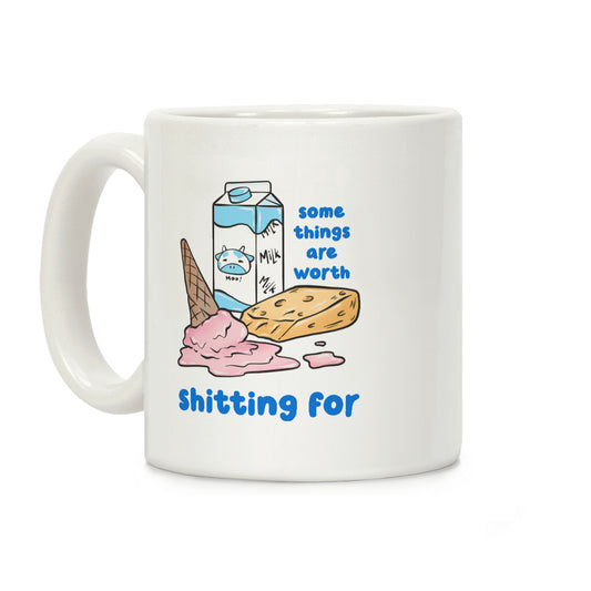 Some Things Are Worth Shitting For Coffee Mug