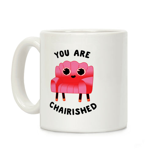You Are Chairished Coffee Mug