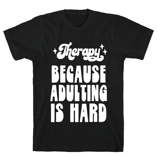 Therapy (Because Adulting Is Hard) T-Shirt