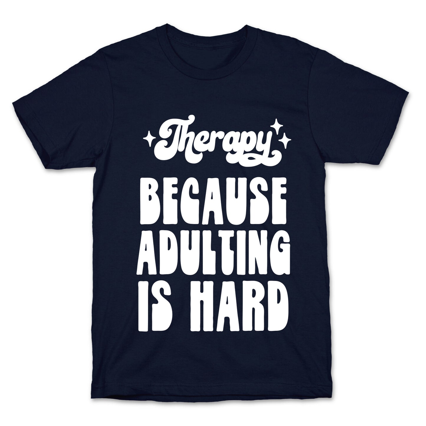 Therapy (Because Adulting Is Hard) T-Shirt