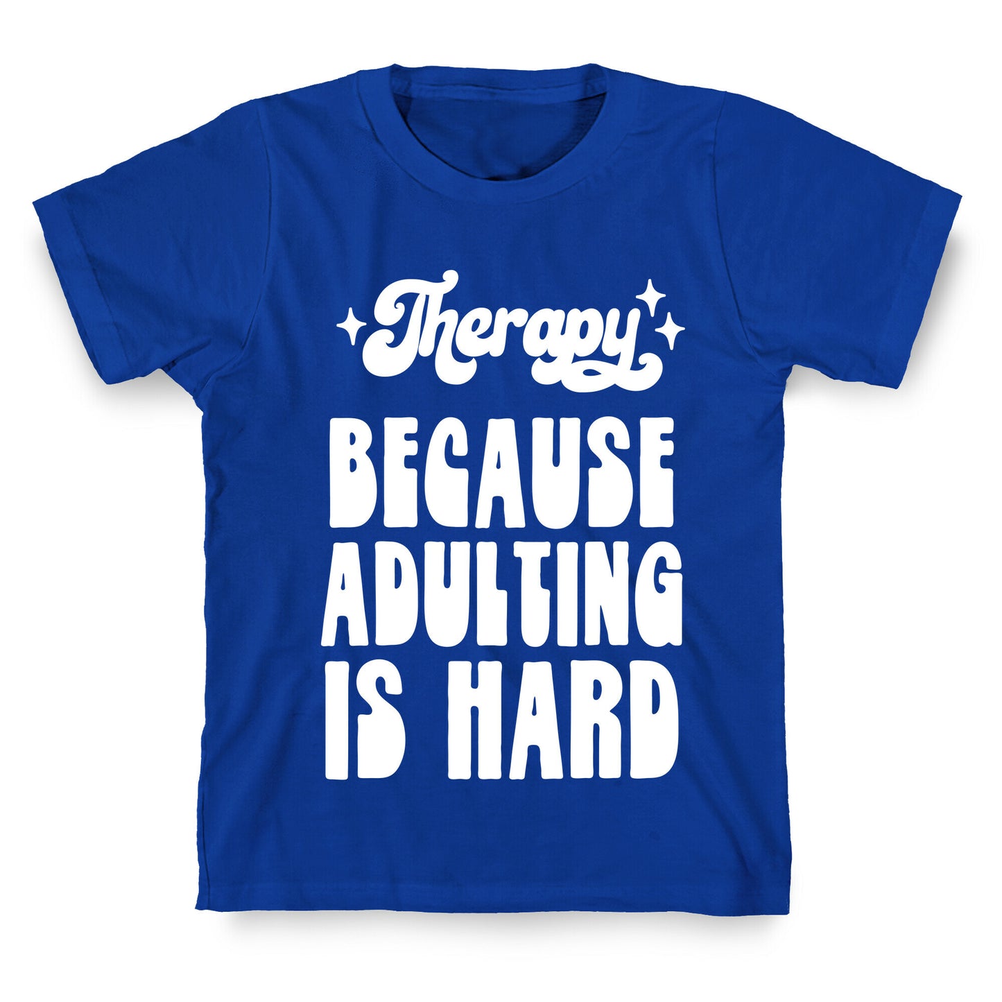 Therapy (Because Adulting Is Hard) T-Shirt