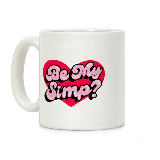 Be My Simp? Coffee Mug